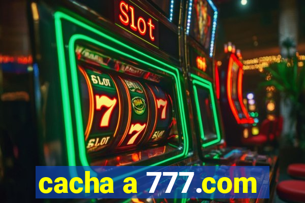 cacha a 777.com